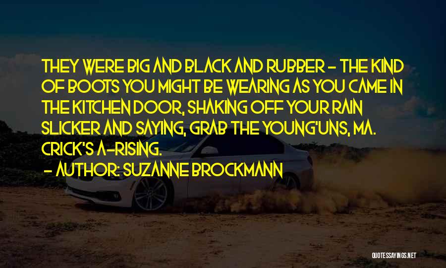 Suzanne Brockmann Quotes: They Were Big And Black And Rubber - The Kind Of Boots You Might Be Wearing As You Came In