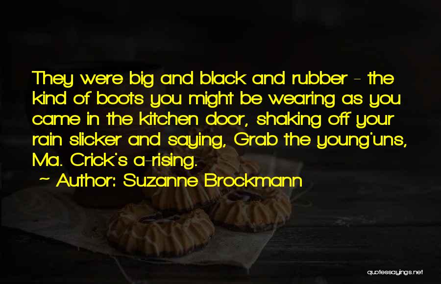 Suzanne Brockmann Quotes: They Were Big And Black And Rubber - The Kind Of Boots You Might Be Wearing As You Came In