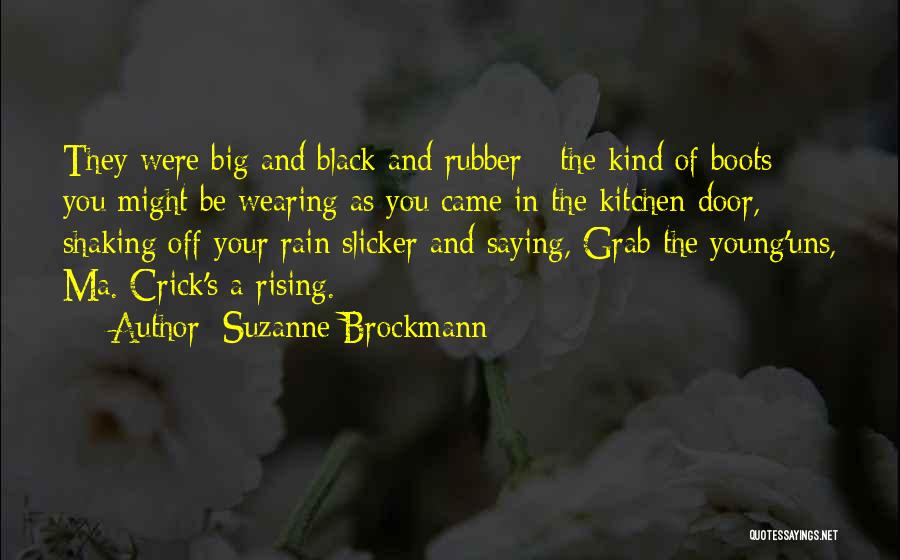 Suzanne Brockmann Quotes: They Were Big And Black And Rubber - The Kind Of Boots You Might Be Wearing As You Came In