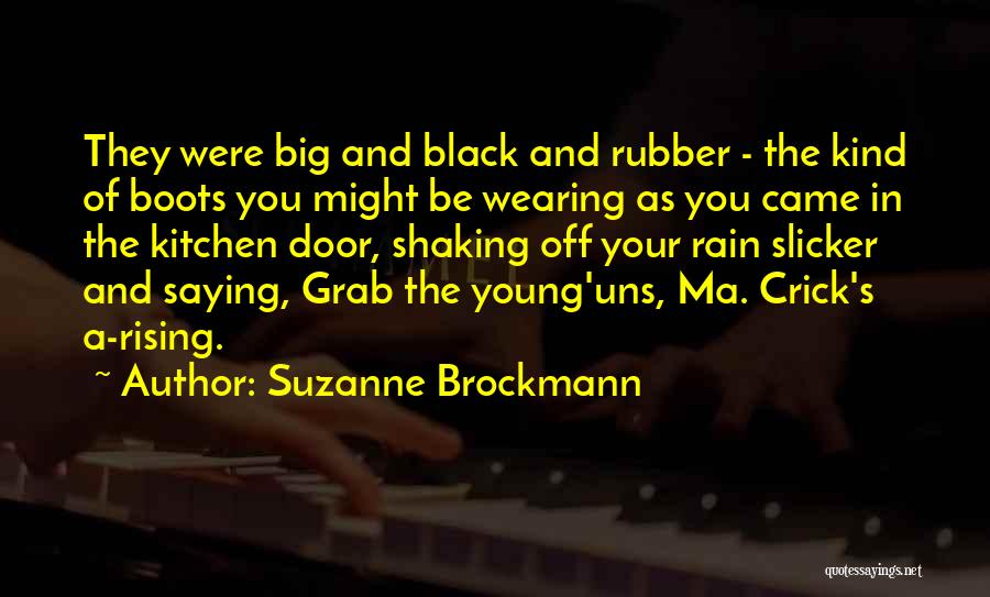 Suzanne Brockmann Quotes: They Were Big And Black And Rubber - The Kind Of Boots You Might Be Wearing As You Came In