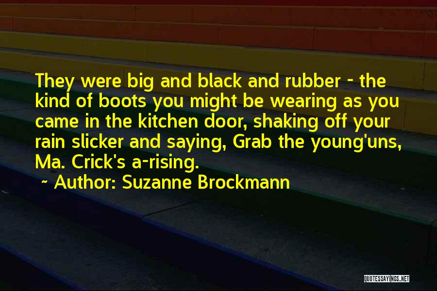 Suzanne Brockmann Quotes: They Were Big And Black And Rubber - The Kind Of Boots You Might Be Wearing As You Came In