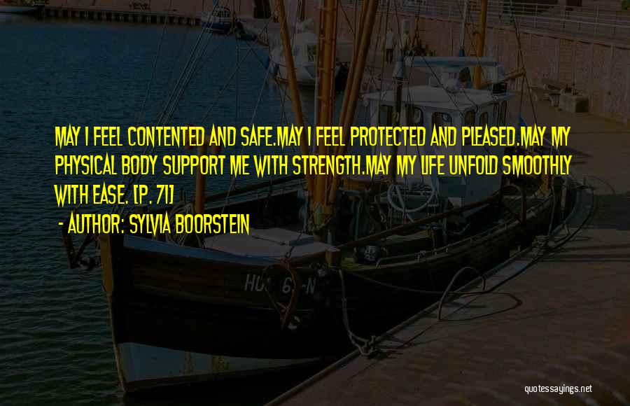 Sylvia Boorstein Quotes: May I Feel Contented And Safe.may I Feel Protected And Pleased.may My Physical Body Support Me With Strength.may My Life