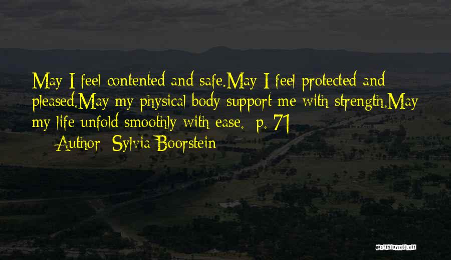 Sylvia Boorstein Quotes: May I Feel Contented And Safe.may I Feel Protected And Pleased.may My Physical Body Support Me With Strength.may My Life