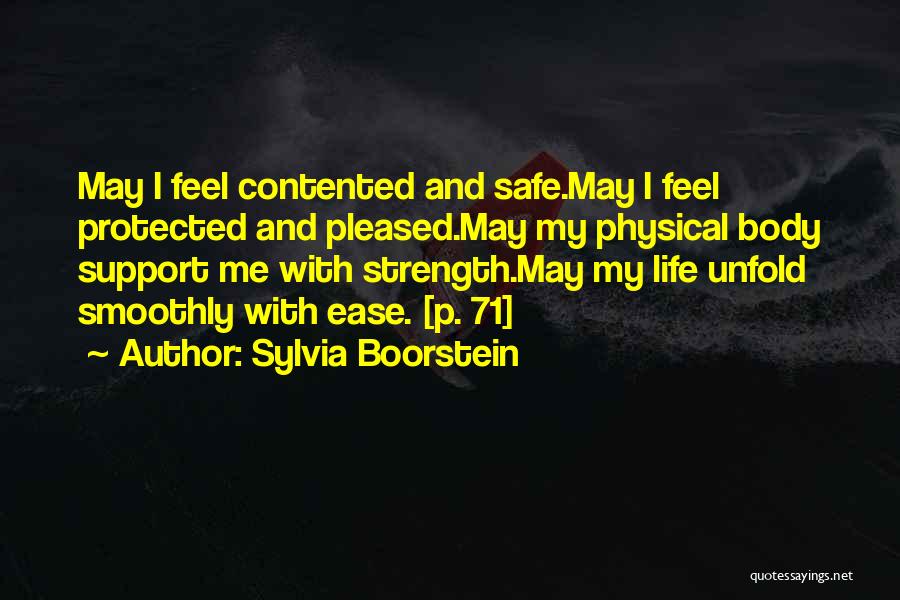 Sylvia Boorstein Quotes: May I Feel Contented And Safe.may I Feel Protected And Pleased.may My Physical Body Support Me With Strength.may My Life