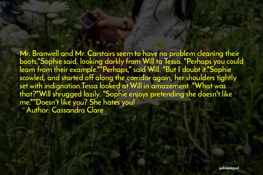 Cassandra Clare Quotes: Mr. Branwell And Mr. Carstairs Seem To Have No Problem Cleaning Their Boots,sophie Said, Looking Darkly From Will To Tessa.