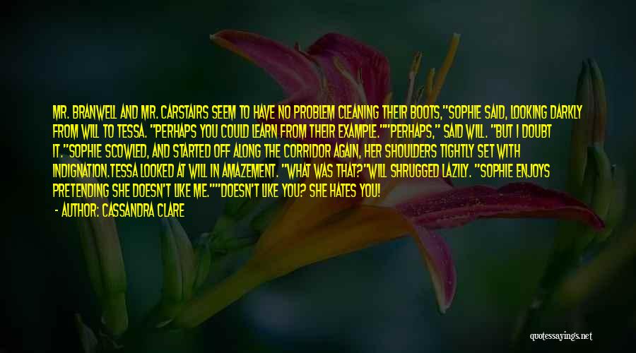 Cassandra Clare Quotes: Mr. Branwell And Mr. Carstairs Seem To Have No Problem Cleaning Their Boots,sophie Said, Looking Darkly From Will To Tessa.