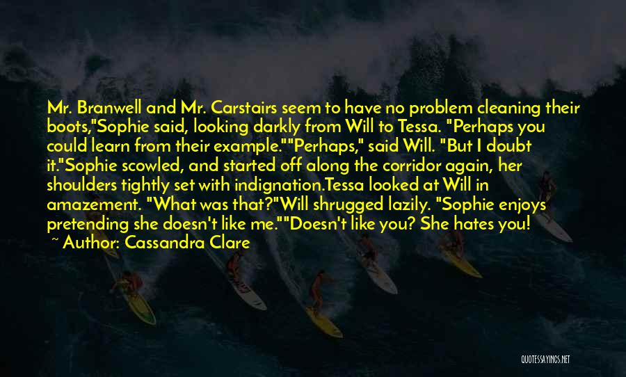 Cassandra Clare Quotes: Mr. Branwell And Mr. Carstairs Seem To Have No Problem Cleaning Their Boots,sophie Said, Looking Darkly From Will To Tessa.