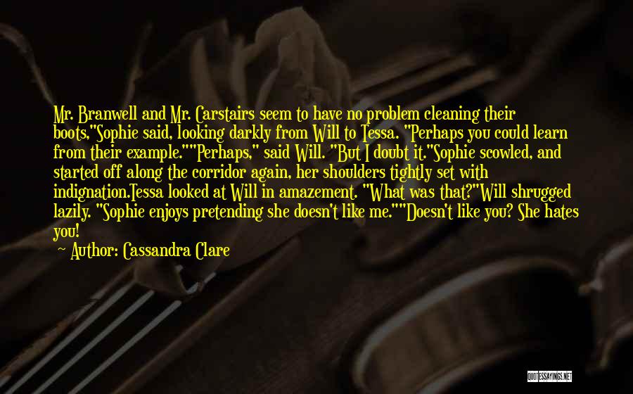 Cassandra Clare Quotes: Mr. Branwell And Mr. Carstairs Seem To Have No Problem Cleaning Their Boots,sophie Said, Looking Darkly From Will To Tessa.