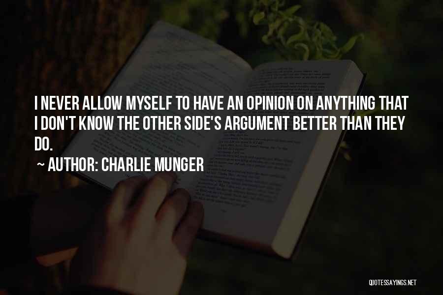 Charlie Munger Quotes: I Never Allow Myself To Have An Opinion On Anything That I Don't Know The Other Side's Argument Better Than