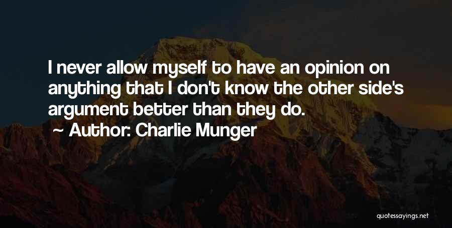 Charlie Munger Quotes: I Never Allow Myself To Have An Opinion On Anything That I Don't Know The Other Side's Argument Better Than
