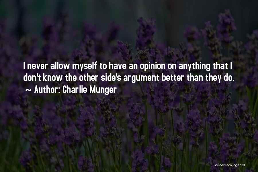 Charlie Munger Quotes: I Never Allow Myself To Have An Opinion On Anything That I Don't Know The Other Side's Argument Better Than