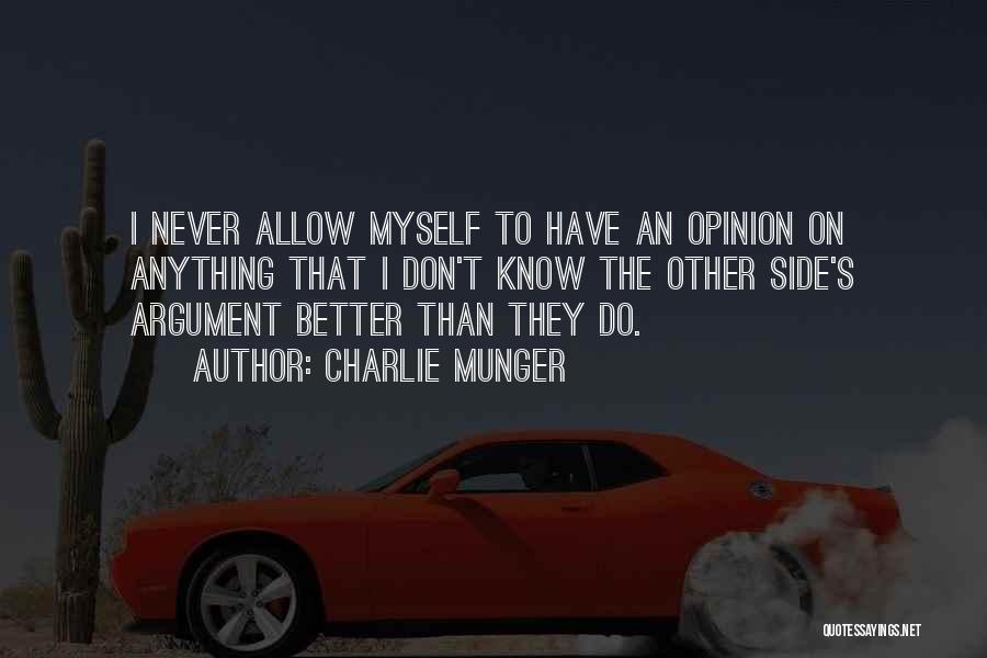 Charlie Munger Quotes: I Never Allow Myself To Have An Opinion On Anything That I Don't Know The Other Side's Argument Better Than