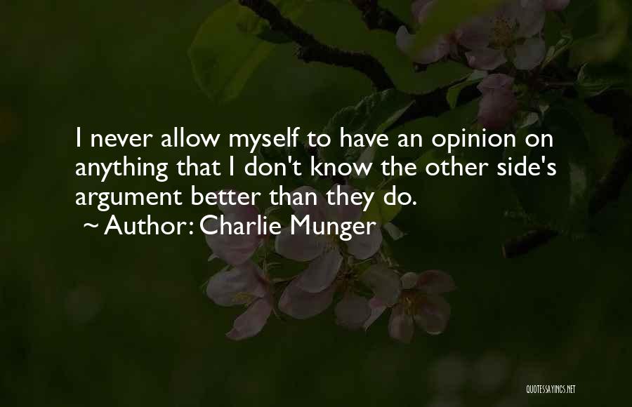 Charlie Munger Quotes: I Never Allow Myself To Have An Opinion On Anything That I Don't Know The Other Side's Argument Better Than