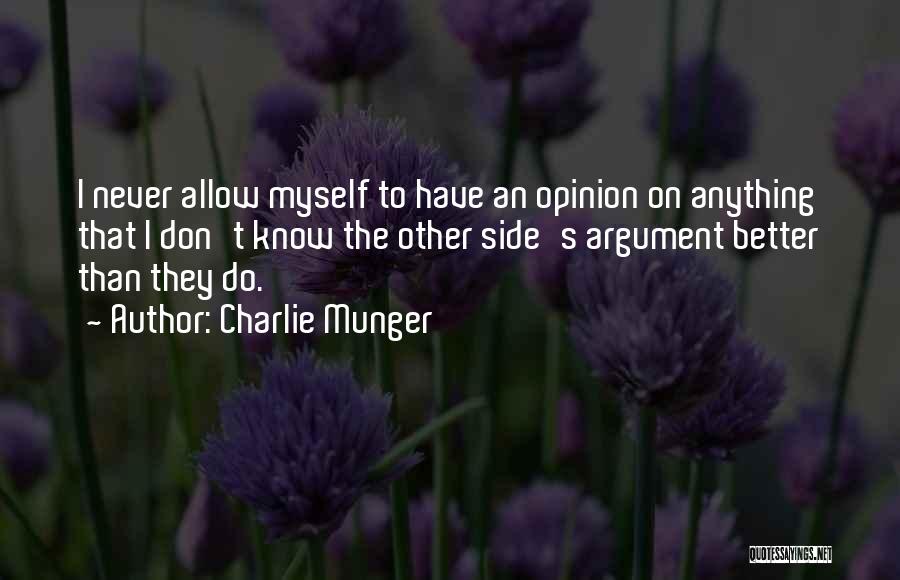 Charlie Munger Quotes: I Never Allow Myself To Have An Opinion On Anything That I Don't Know The Other Side's Argument Better Than