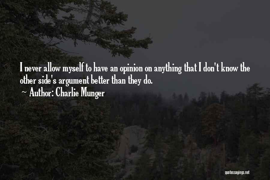 Charlie Munger Quotes: I Never Allow Myself To Have An Opinion On Anything That I Don't Know The Other Side's Argument Better Than