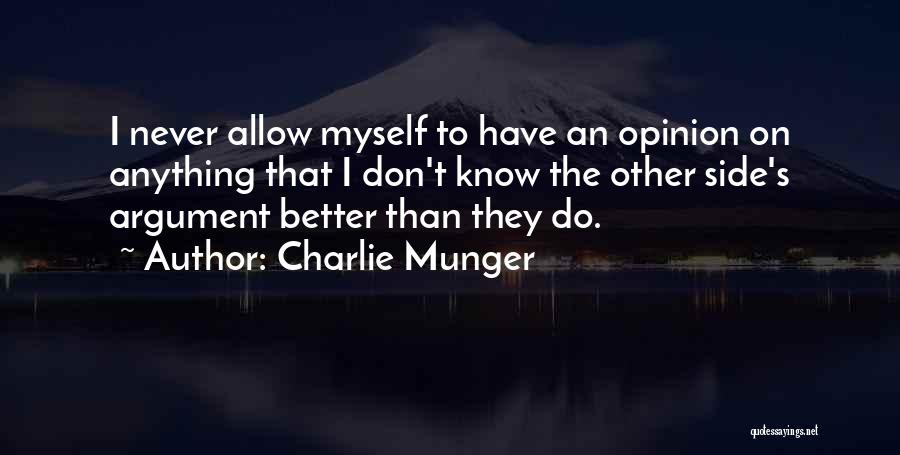 Charlie Munger Quotes: I Never Allow Myself To Have An Opinion On Anything That I Don't Know The Other Side's Argument Better Than