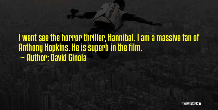 David Ginola Quotes: I Went See The Horror Thriller, Hannibal. I Am A Massive Fan Of Anthony Hopkins. He Is Superb In The