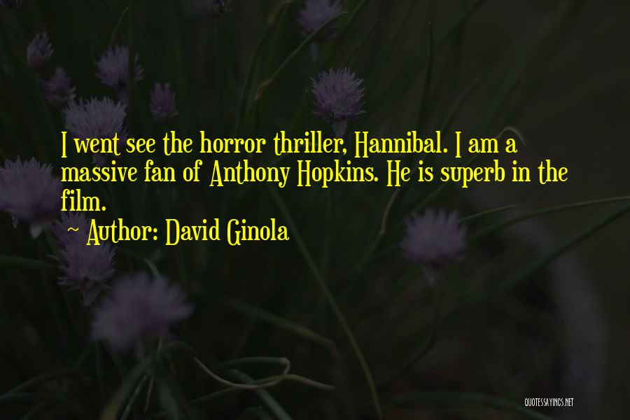 David Ginola Quotes: I Went See The Horror Thriller, Hannibal. I Am A Massive Fan Of Anthony Hopkins. He Is Superb In The