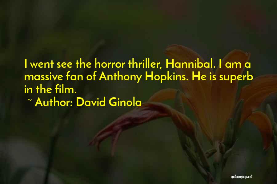 David Ginola Quotes: I Went See The Horror Thriller, Hannibal. I Am A Massive Fan Of Anthony Hopkins. He Is Superb In The