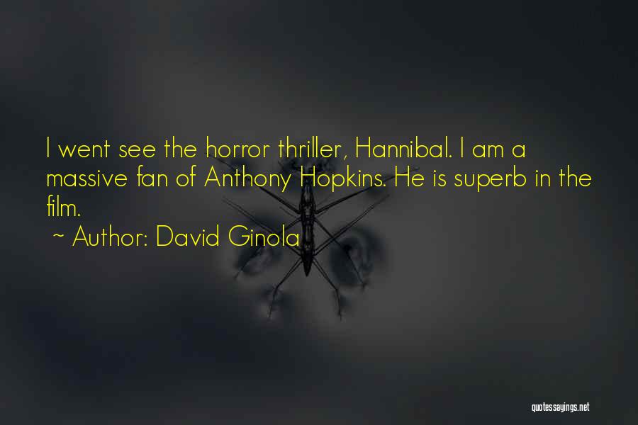 David Ginola Quotes: I Went See The Horror Thriller, Hannibal. I Am A Massive Fan Of Anthony Hopkins. He Is Superb In The