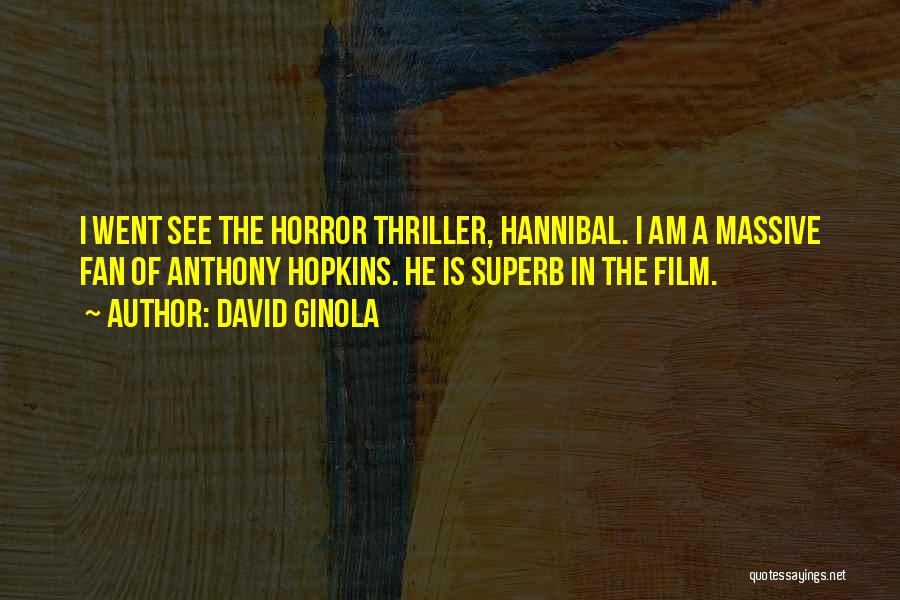 David Ginola Quotes: I Went See The Horror Thriller, Hannibal. I Am A Massive Fan Of Anthony Hopkins. He Is Superb In The