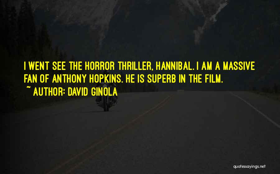 David Ginola Quotes: I Went See The Horror Thriller, Hannibal. I Am A Massive Fan Of Anthony Hopkins. He Is Superb In The