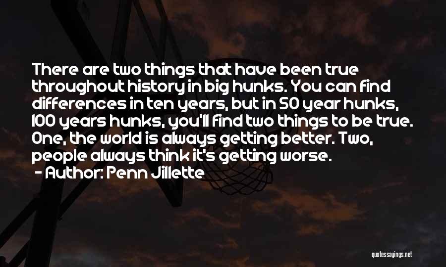 Penn Jillette Quotes: There Are Two Things That Have Been True Throughout History In Big Hunks. You Can Find Differences In Ten Years,