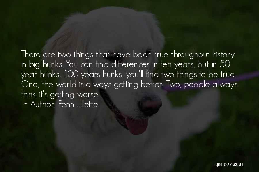 Penn Jillette Quotes: There Are Two Things That Have Been True Throughout History In Big Hunks. You Can Find Differences In Ten Years,