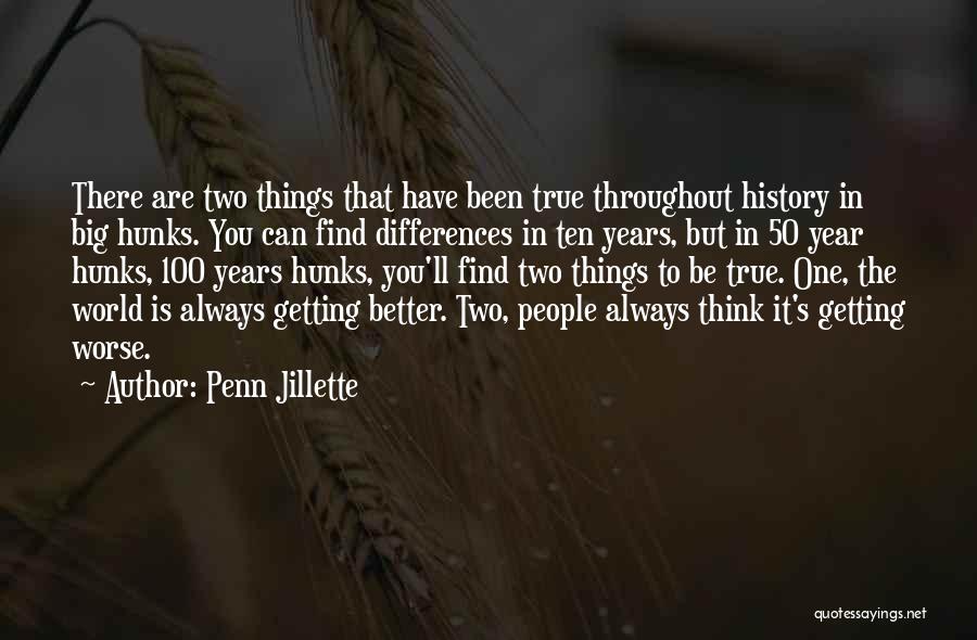 Penn Jillette Quotes: There Are Two Things That Have Been True Throughout History In Big Hunks. You Can Find Differences In Ten Years,