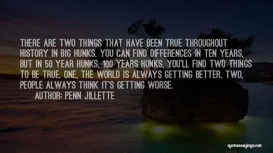 Penn Jillette Quotes: There Are Two Things That Have Been True Throughout History In Big Hunks. You Can Find Differences In Ten Years,