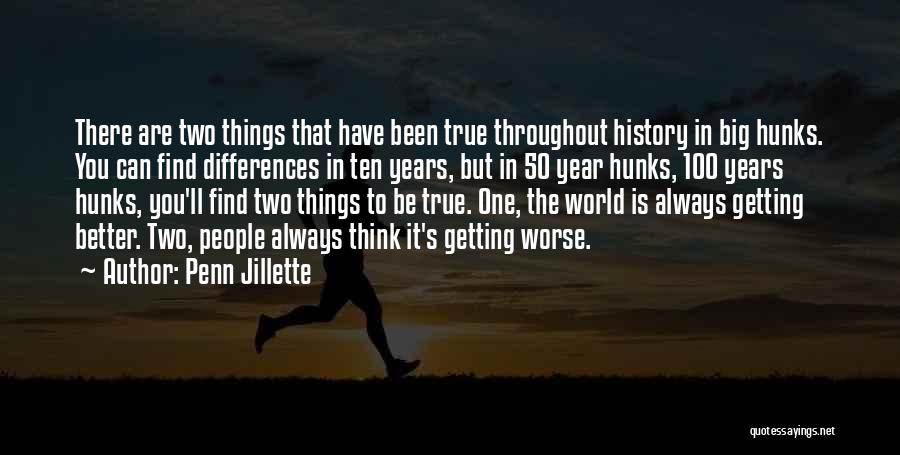 Penn Jillette Quotes: There Are Two Things That Have Been True Throughout History In Big Hunks. You Can Find Differences In Ten Years,