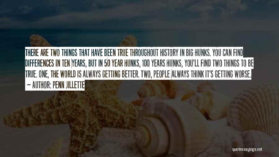 Penn Jillette Quotes: There Are Two Things That Have Been True Throughout History In Big Hunks. You Can Find Differences In Ten Years,