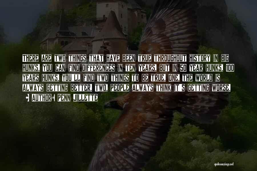 Penn Jillette Quotes: There Are Two Things That Have Been True Throughout History In Big Hunks. You Can Find Differences In Ten Years,