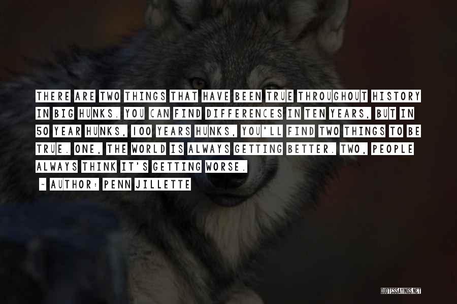 Penn Jillette Quotes: There Are Two Things That Have Been True Throughout History In Big Hunks. You Can Find Differences In Ten Years,