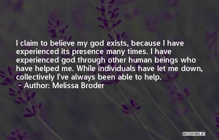 Melissa Broder Quotes: I Claim To Believe My God Exists, Because I Have Experienced Its Presence Many Times. I Have Experienced God Through