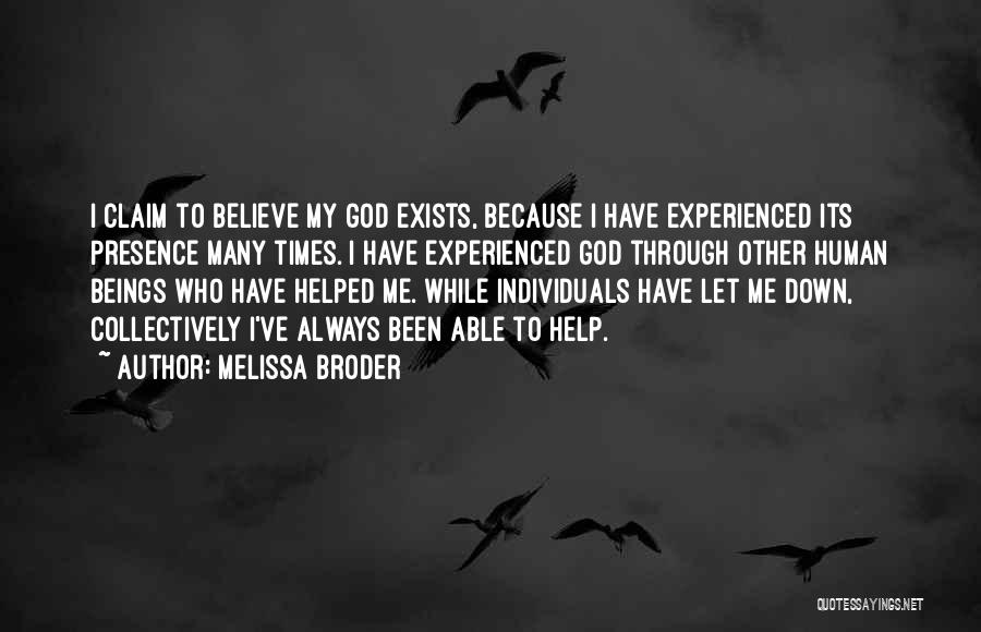 Melissa Broder Quotes: I Claim To Believe My God Exists, Because I Have Experienced Its Presence Many Times. I Have Experienced God Through