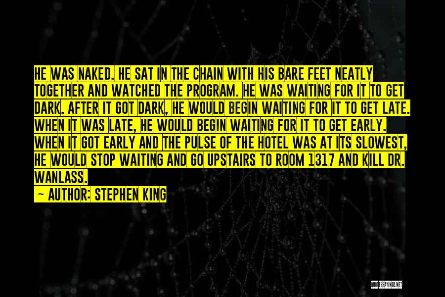 Stephen King Quotes: He Was Naked. He Sat In The Chain With His Bare Feet Neatly Together And Watched The Program. He Was