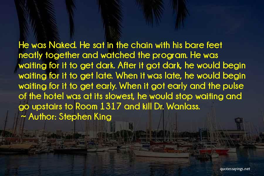 Stephen King Quotes: He Was Naked. He Sat In The Chain With His Bare Feet Neatly Together And Watched The Program. He Was