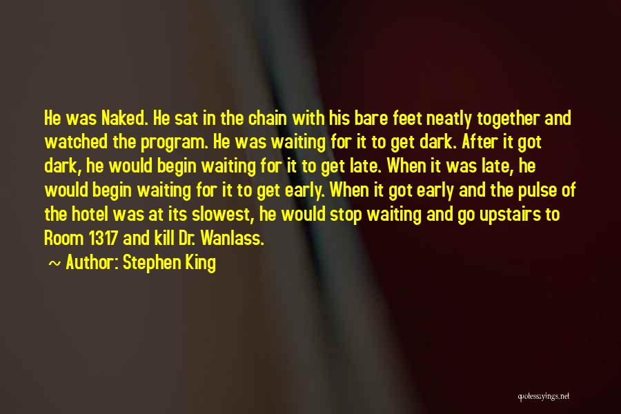 Stephen King Quotes: He Was Naked. He Sat In The Chain With His Bare Feet Neatly Together And Watched The Program. He Was