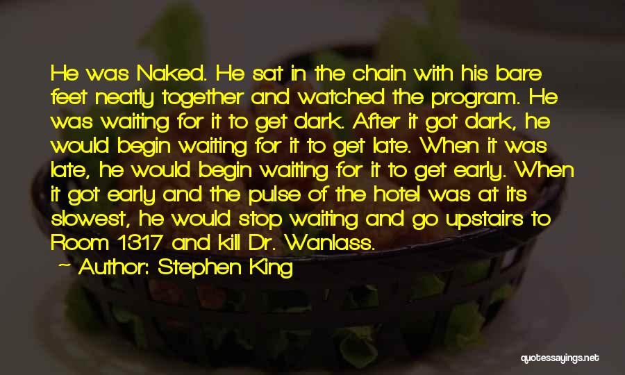 Stephen King Quotes: He Was Naked. He Sat In The Chain With His Bare Feet Neatly Together And Watched The Program. He Was