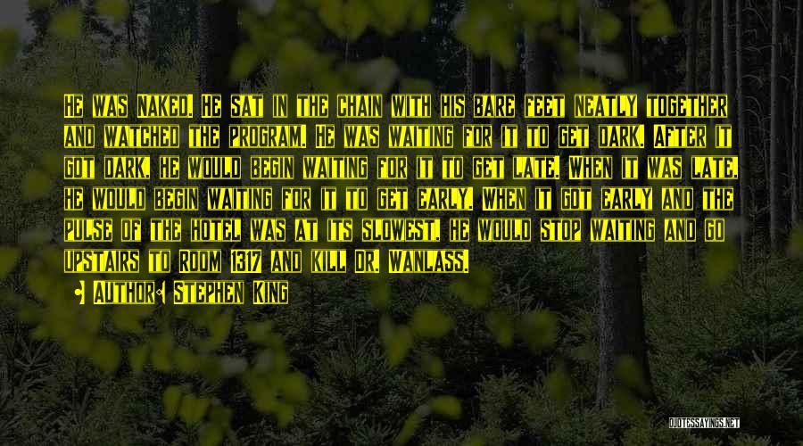 Stephen King Quotes: He Was Naked. He Sat In The Chain With His Bare Feet Neatly Together And Watched The Program. He Was