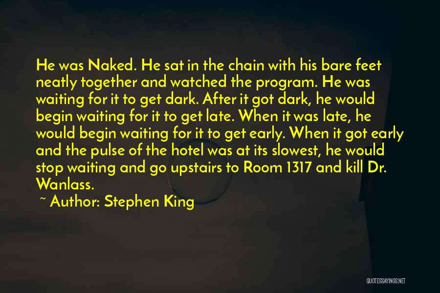 Stephen King Quotes: He Was Naked. He Sat In The Chain With His Bare Feet Neatly Together And Watched The Program. He Was