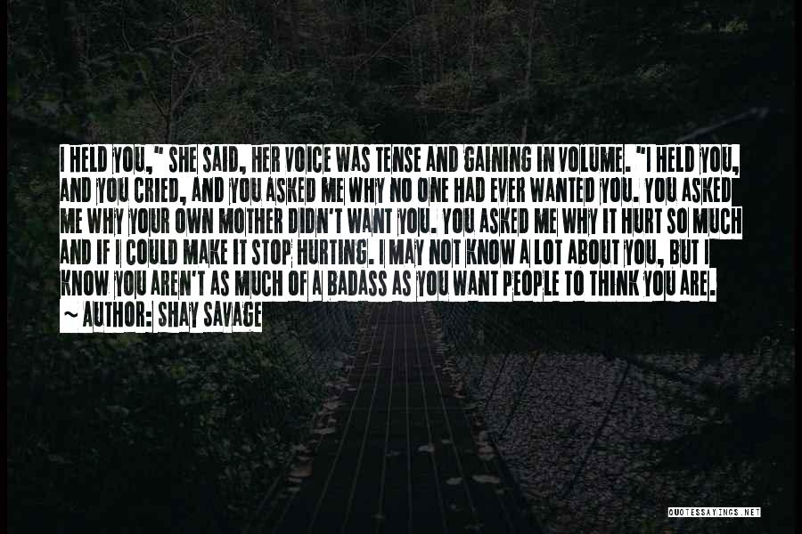 Shay Savage Quotes: I Held You, She Said, Her Voice Was Tense And Gaining In Volume. I Held You, And You Cried, And