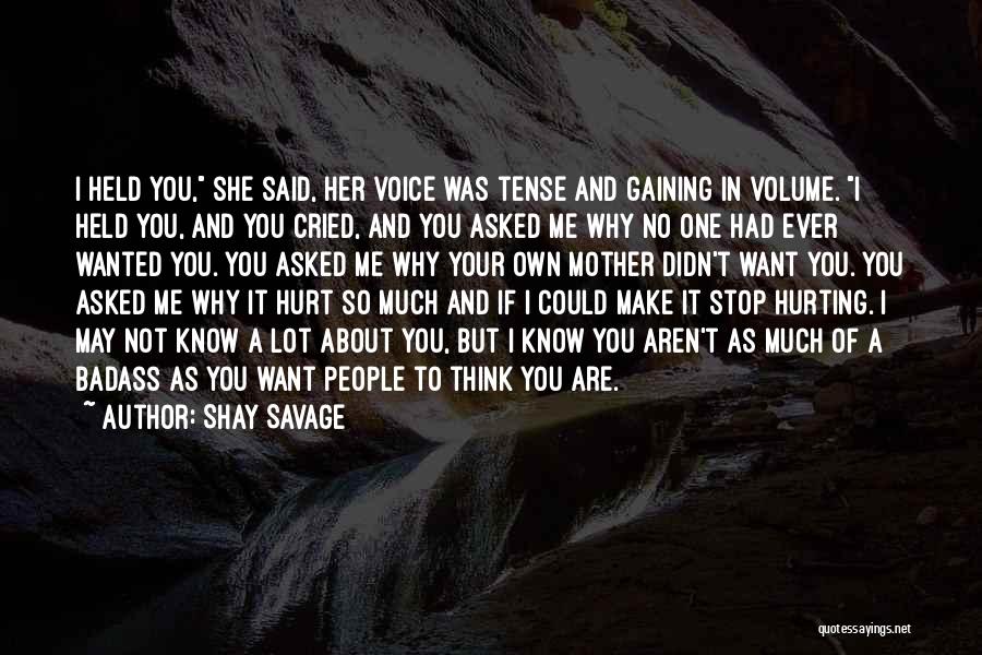 Shay Savage Quotes: I Held You, She Said, Her Voice Was Tense And Gaining In Volume. I Held You, And You Cried, And