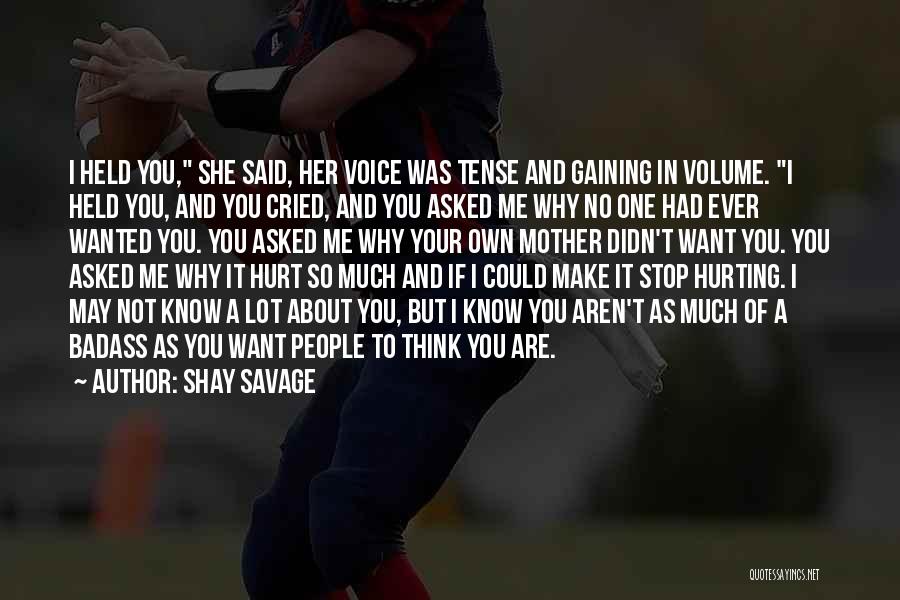 Shay Savage Quotes: I Held You, She Said, Her Voice Was Tense And Gaining In Volume. I Held You, And You Cried, And