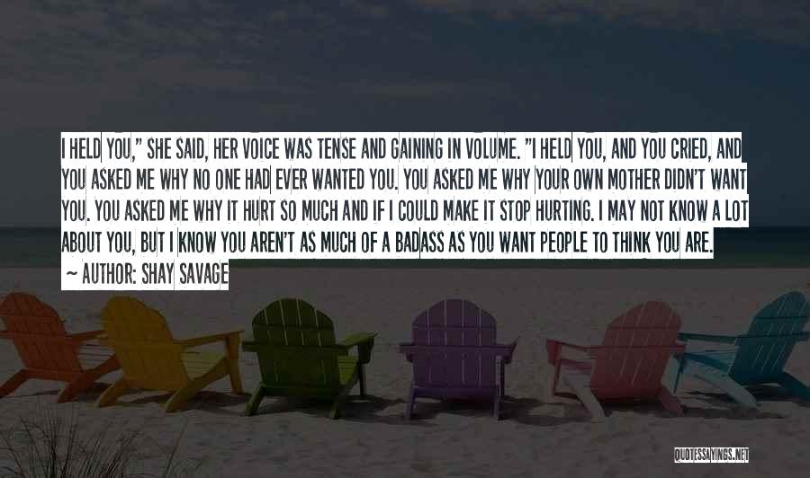 Shay Savage Quotes: I Held You, She Said, Her Voice Was Tense And Gaining In Volume. I Held You, And You Cried, And