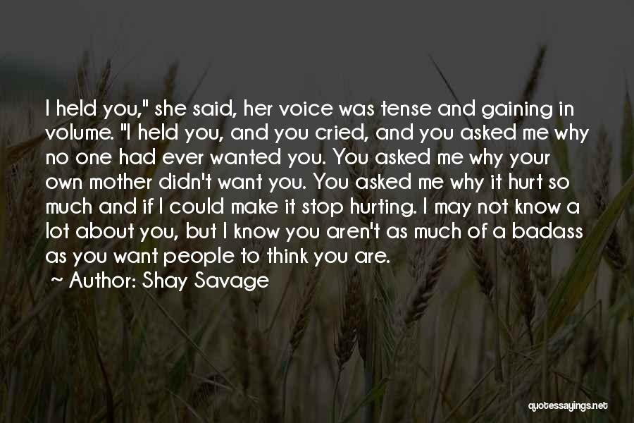 Shay Savage Quotes: I Held You, She Said, Her Voice Was Tense And Gaining In Volume. I Held You, And You Cried, And