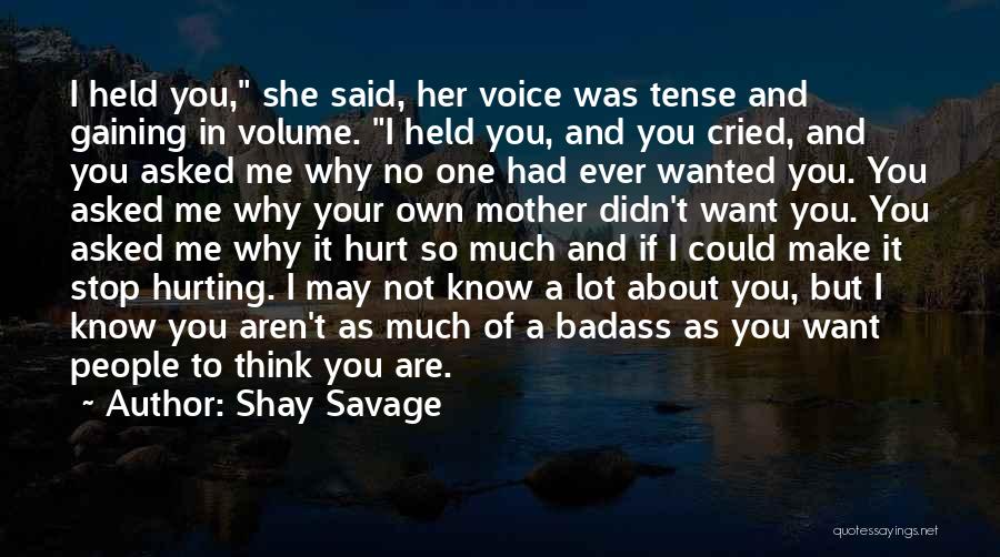 Shay Savage Quotes: I Held You, She Said, Her Voice Was Tense And Gaining In Volume. I Held You, And You Cried, And