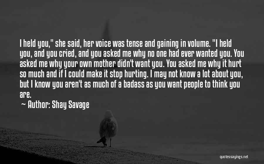 Shay Savage Quotes: I Held You, She Said, Her Voice Was Tense And Gaining In Volume. I Held You, And You Cried, And