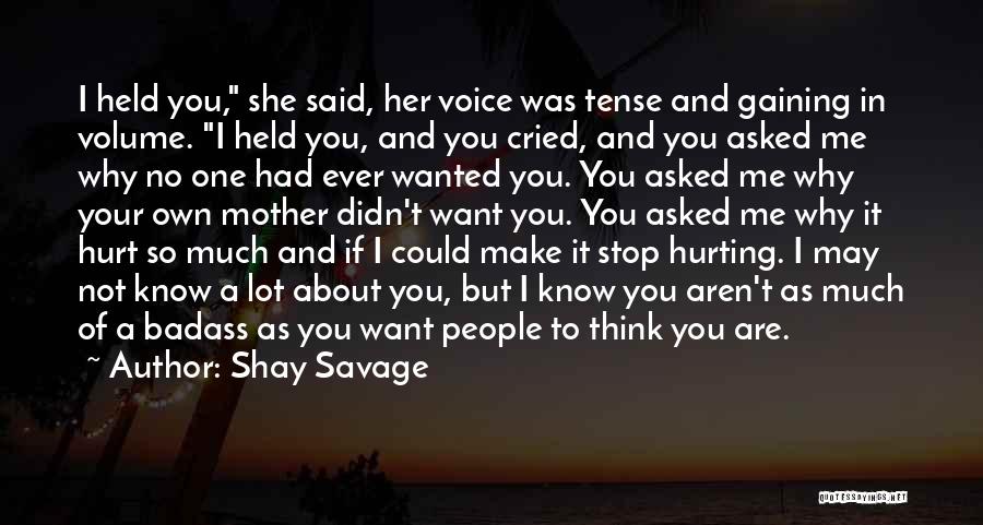 Shay Savage Quotes: I Held You, She Said, Her Voice Was Tense And Gaining In Volume. I Held You, And You Cried, And